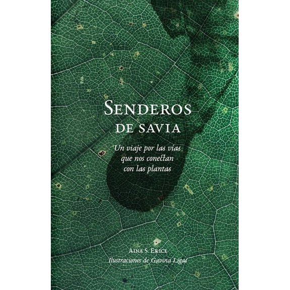 Senderos de savia: Un viaje por las vÃas que nos conectan con las plantas, (Paperback)