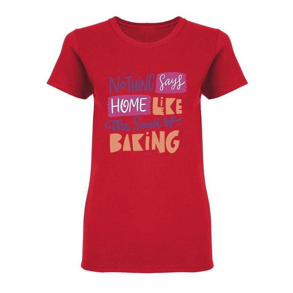 Baking Feels Like Home Shaped T-Shirt Women -Image by Shutterstock, Female Small