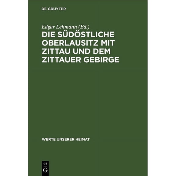 Werte Unserer Heimat Die Südöstliche Oberlausitz Mit Zittau Und Dem Zittauer Gebirge: Ergebnisse Der Heimatkundlichen Bestandsaufnahme in Den, Book 16, (Hardcover)