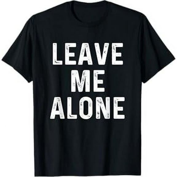 Leave Me Alone | Funny Antisocial Depressed T-Shirt T-Shirt