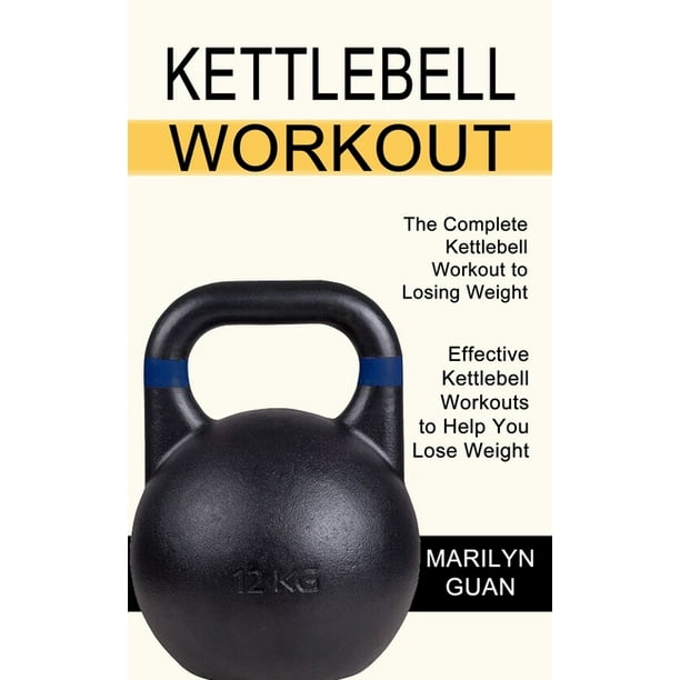 Kettlebell Workout Effective Kettlebell Workouts to Help You Lose