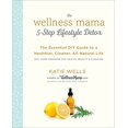 thumbnail image 1 of The Wellness Mama 5-Step Lifestyle Detox: The Essential DIY Guide to a Healthier, Cleaner, All-Natural Life, 1 of 2