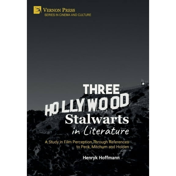 Cinema and Culture: Three Hollywood Stalwarts in Literature: A Study in Film Perception Through References to Peck, Mitchum and Holden (Hardcover)