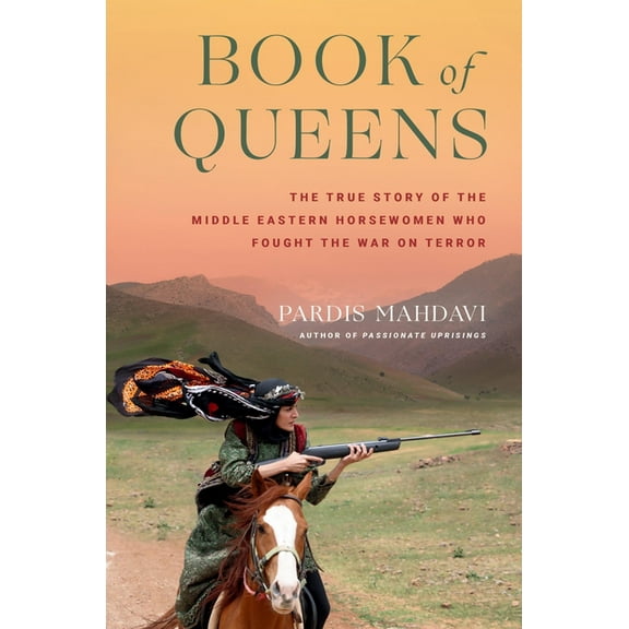 Book of Queens: The True Story of the Middle Eastern Horsewomen Who Fought the War on Terror, (Hardcover)