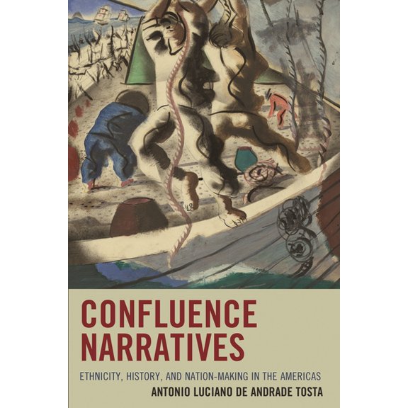 Confluence Narratives: Ethnicity, History, and Nation-Making in the Americas, (Hardcover)