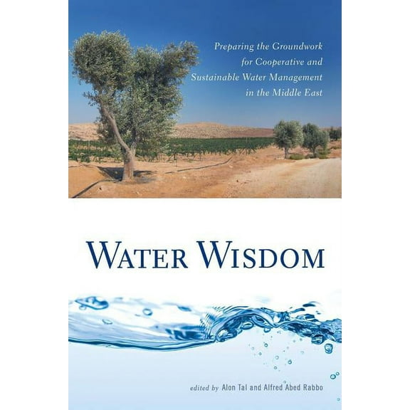 Water Wisdom: Preparing the Groundwork for Cooperative and Sustainable Water Management in the Middle East, (Paperback)