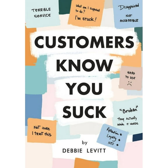 Customers Know You Suck: Actionable CX Strategies to Better Understand, Attract, and Retain Customers, (Paperback)