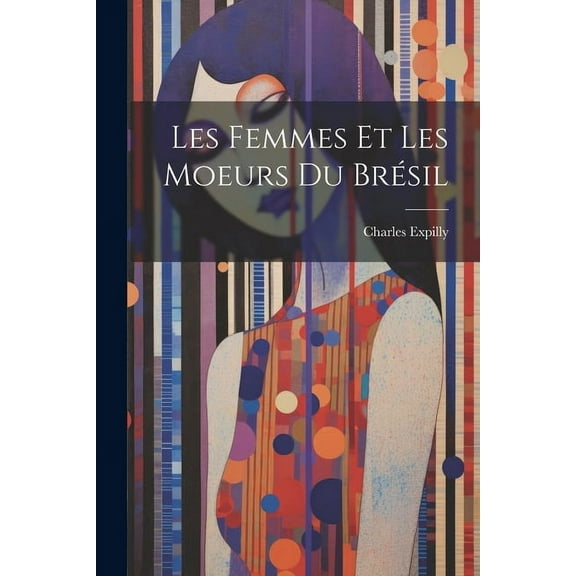 Les femmes et les moeurs du Brésil (Paperback)