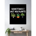 thumbnail image 2 of Sometimes I Wet My Plants Gardening Lover Poster Wall Art, Modern Wall Decor For Living Room Bedroom, 16x24 UNFRAMED, 2 of 3