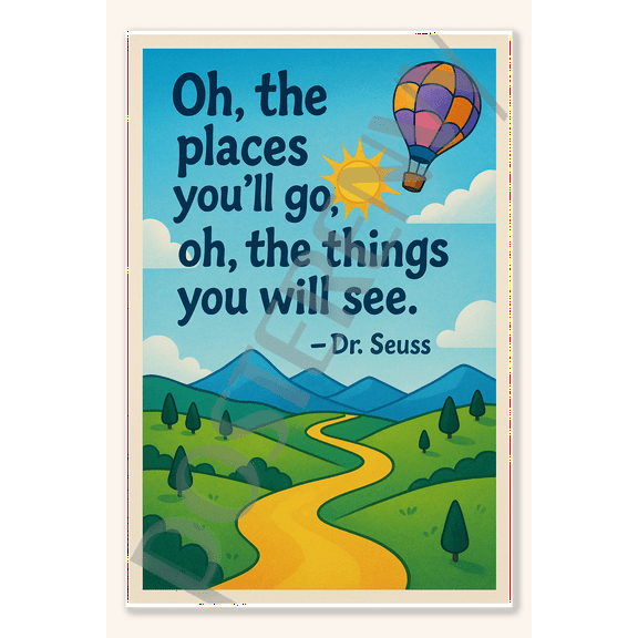 Oh, the places you'll go, oh, the things you will see - Dr. Suess Poster - 18 inch x 12 inch