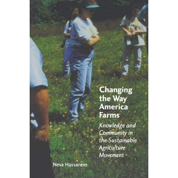 Our Sustainable Future Changing the Way America Farms: Knowledge & Community in the Sustainable Agriculture Movement, Book 12, (Paperback)