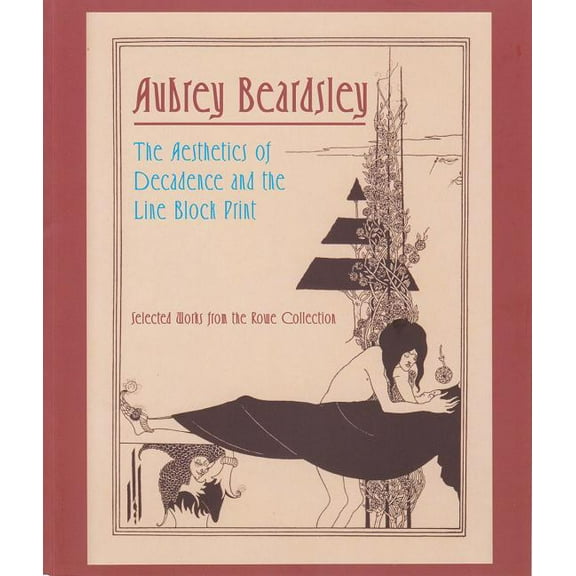 Aubrey Beardsley: The Aesthetics of Decadence and the Line Block Print, (Paperback)