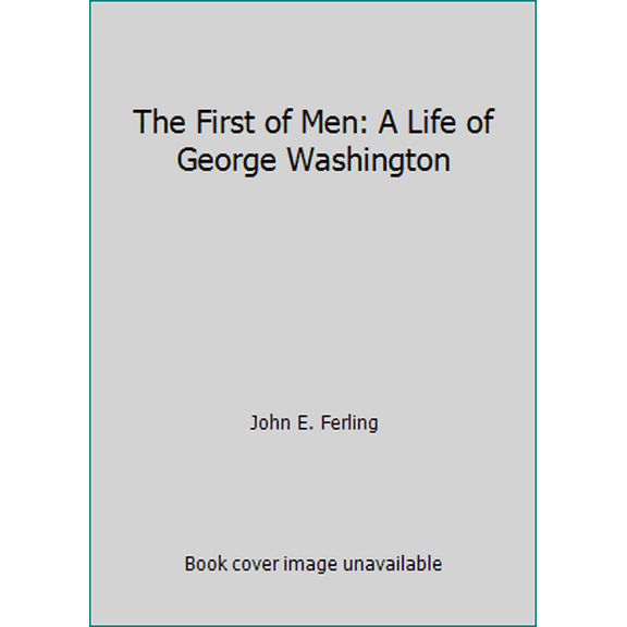 Pre-Owned The First of Men: A Life of George Washington (Hardcover) 0870495623 9780870495625