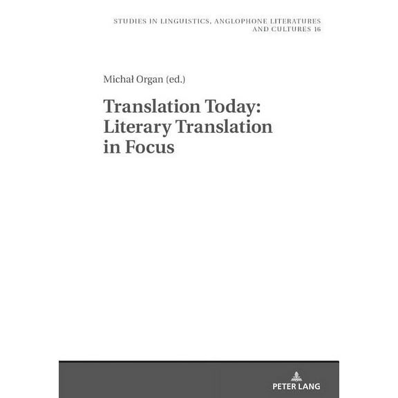Studies in Linguistics, Anglophone Literatures and Cultures: Translation Today: Literary Translation in Focus (Hardcover)