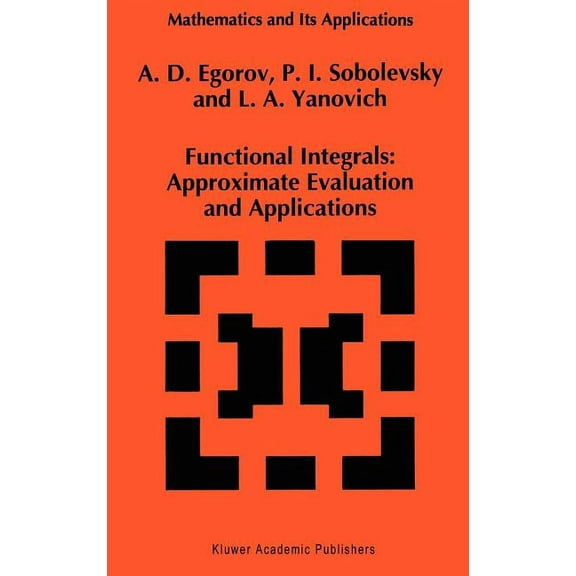 Mathematics and Its Applications Functional Integrals: Approximate Evaluation and Applications, Book 249, (Hardcover)
