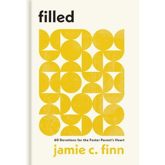 Filled: 60 Devotions for the Foster Parent's Heart, (Hardcover)