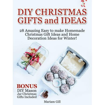 DIY Gifts and Ideas: 29 Amazing Easy to make Homemade Christmas Gift Ideas and Home Decoration Ideas! DIY Mason Jar Gifts Included -