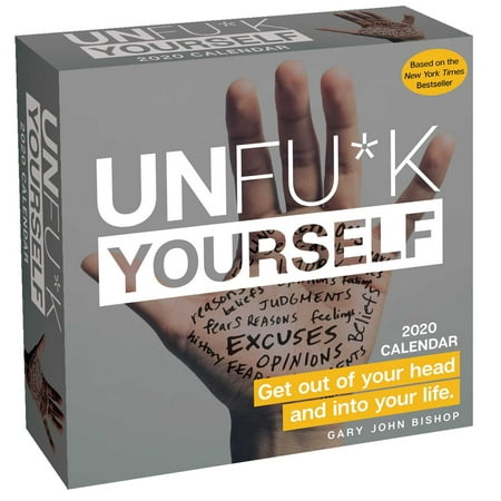 Unfu*k Yourself 2020 Day-to-Day Calendar : Get Out of Your Head and into Your (Best Way To Get Head)