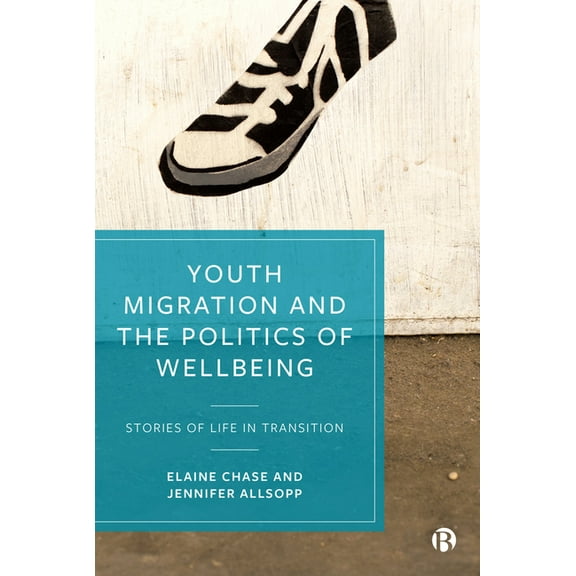 Youth Migration and the Politics of Wellbeing: Stories of Life in Transition, (Paperback)