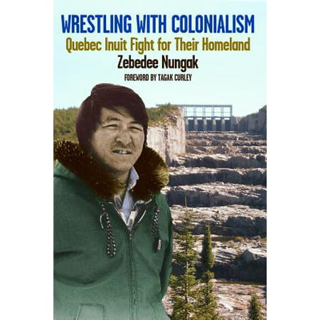 Wrestling with Colonialism on Steroids : Quebec Inuit Fight for Their