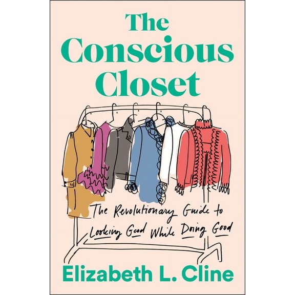 The Conscious Closet: The Revolutionary Guide to Looking Good While Doing Good, (Paperback)