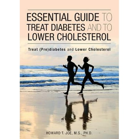 Essential Guide to Treat Diabetes and to Lower Cholesterol (Best Way To Treat Diabetes)