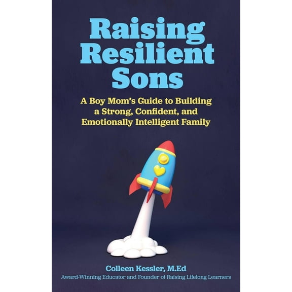 Raising Resilient Sons: A Boy Mom's Guide to Building a Strong, Confident, and Emotionally Intelligent Family, (Paperback)
