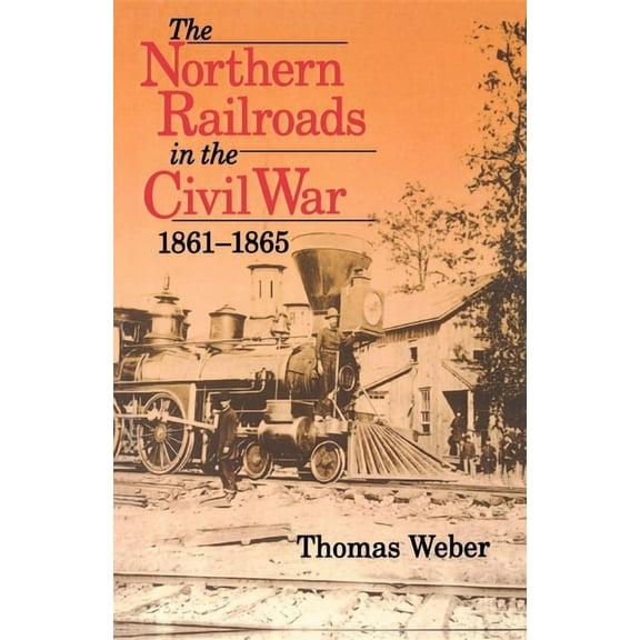 Northern Railroads in the Civil War, 1861-1865, (Paperback)