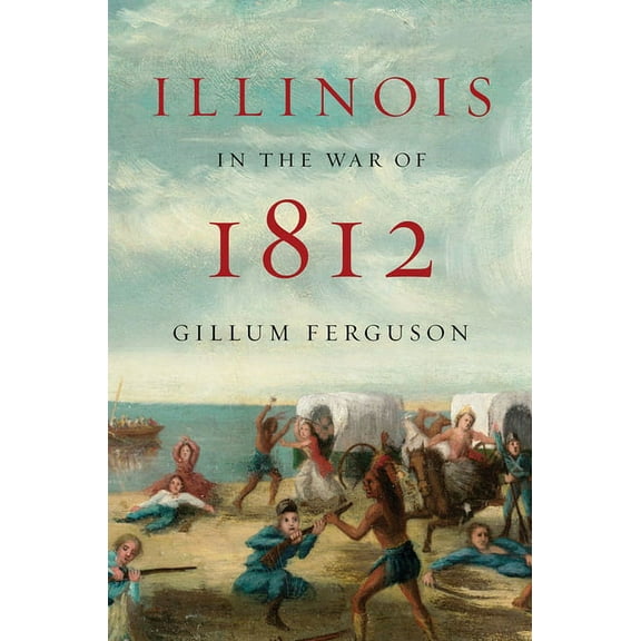Illinois in the War of 1812, (Paperback)