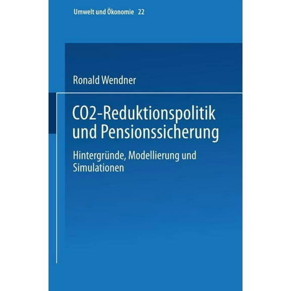 Umwelt Und Ãkonomie Co2-Reduktionspolitik Und Pensionssicherung: HintergrÃ¼nde, Modellierung Und Simulationen, Book 22, (Paperback)