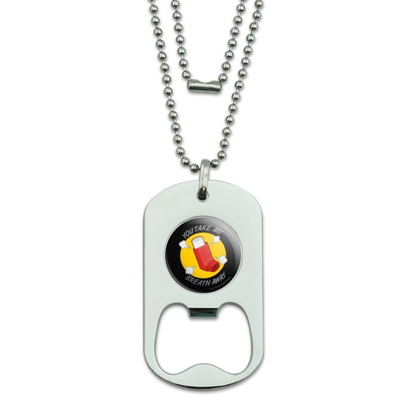 You Take My Breath Away Asthma Inhaler Funny Humor Military Dog Tag Bottle Opener Pendant