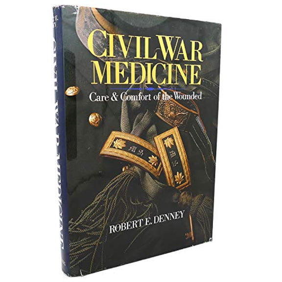 Pre-Owned Civil War Medicine: Care and Comfort of the Wounded (Hardcover) 0806908793 9780806908793