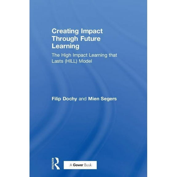 Creating Impact Through Future Learning: The High Impact Learning that Lasts (HILL) Model, (Hardcover)