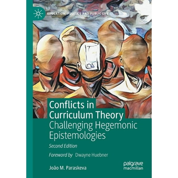Education, Politics and Public Life Conflicts in Curriculum Theory: Challenging Hegemonic Epistemologies, (Paperback)