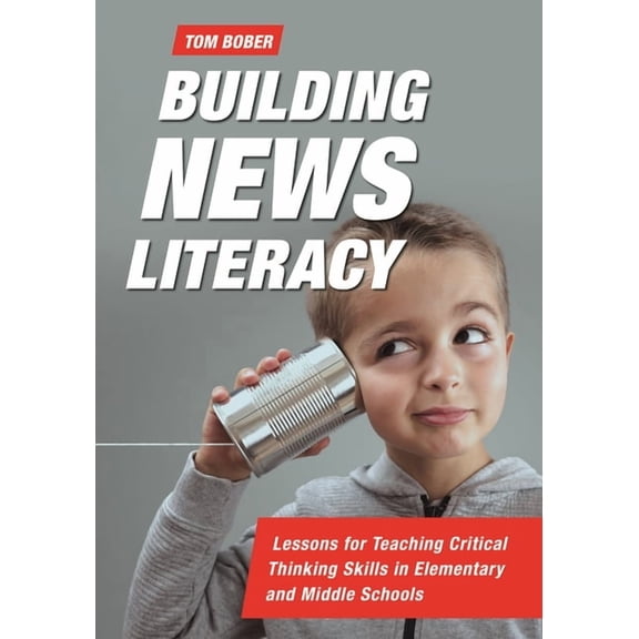 Building News Literacy: Lessons for Teaching Critical Thinking Skills in Elementary and Middle Schools, (Paperback)