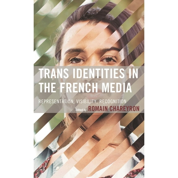 Trans Identities in the French Media: Representation, Visibility, Recognition, (Hardcover)