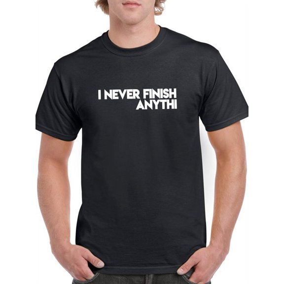 I Don't Finish Anything T-Shirt Men -GoatDeals Designs, Male Large