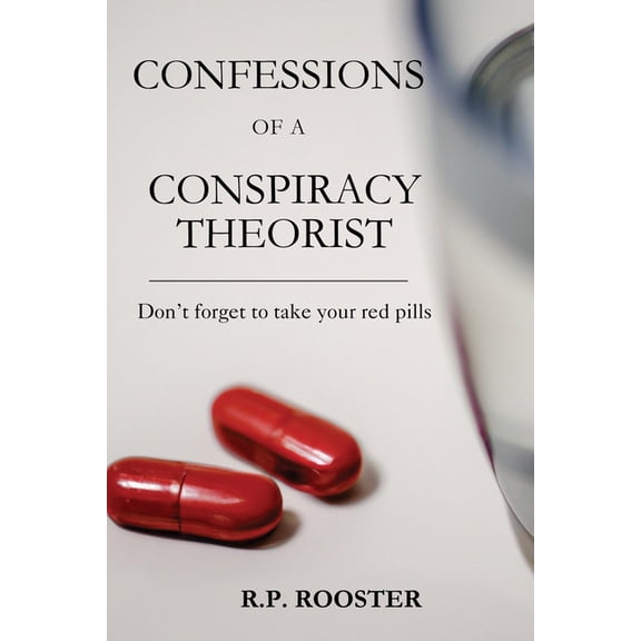 Confessions of a Conspiracy Theorist: Don't forget to take your red pills, (Paperback)