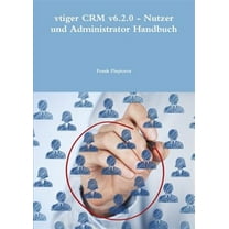 vtiger CRM v6.2.0 - Nutzer und Administrator Handbuch (Paperback)