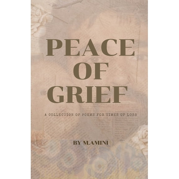 Peace of Grief: A Collection Of Poems For Times Of Loss, (Paperback)