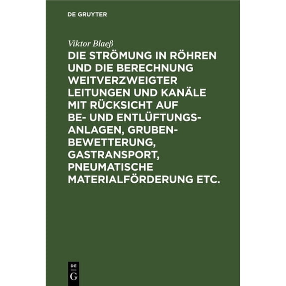 Die StrÃ¶mung in RÃ¶hren Und Die Berechnung Weitverzweigter Leitungen Und KanÃ¤le Mit RÃ¼cksicht Auf Be- Und EntlÃ¼ftungsanla, (Hardcover)