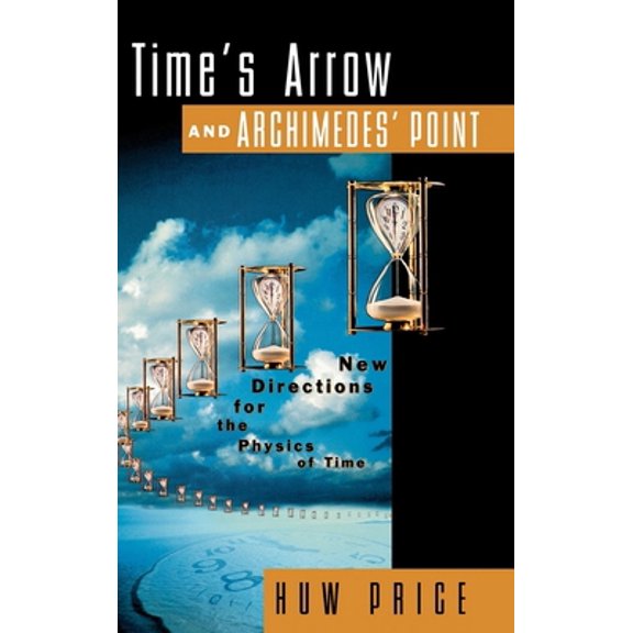 Pre-Owned Time's Arrow and Archimedes' Point: New Directions for the Physics of Time, (Hardcover)
