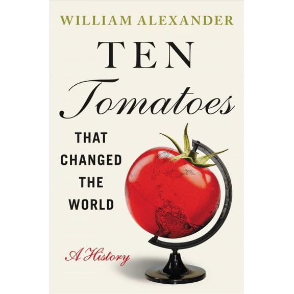 Pre-Owned Ten Tomatoes that Changed the World: A History Paperback