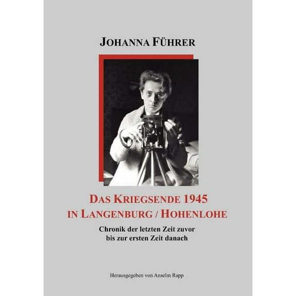 Das Kriegsende 1945 in Langenburg / Hohenlohe: Chronik der letzten Zeit zuvor bis zur ersten Zeit danach, (Paperback)