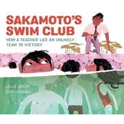 Sakamoto's Swim Club: How a Teacher Led an Unlikely Team to Victory (Hardcover)