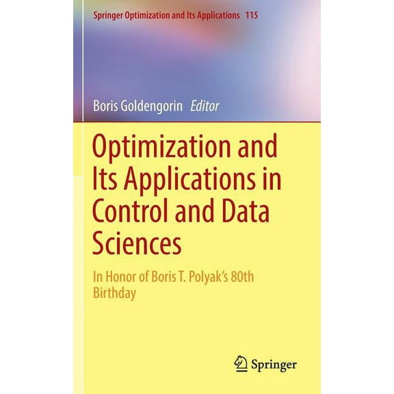 Springer Optimization and Its Applicatio Optimization and Its Applications in Control and Data Sciences: In Honor of Boris T. Polyak's 80th Birthday, Book 115, (Hardcover)