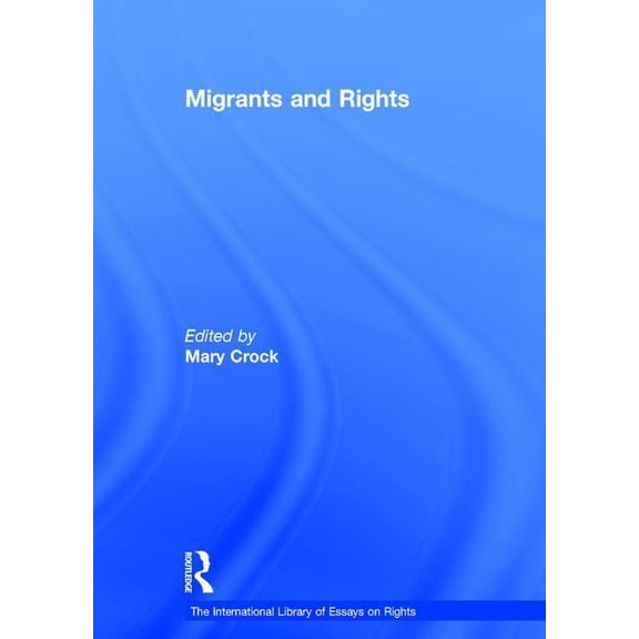 International Library of Essays on Right Migrants and Rights, (Hardcover)