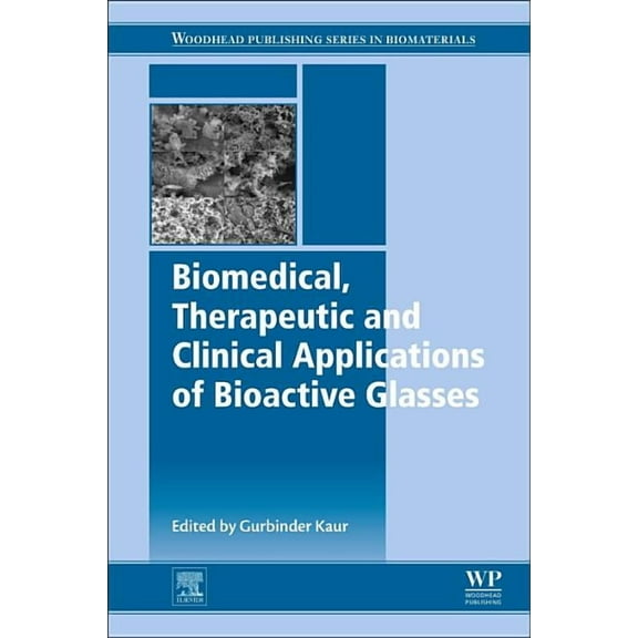Woodhead Publishing Biomaterials Biomedical, Therapeutic and Clinical Applications of Bioactive Glasses, (Paperback)