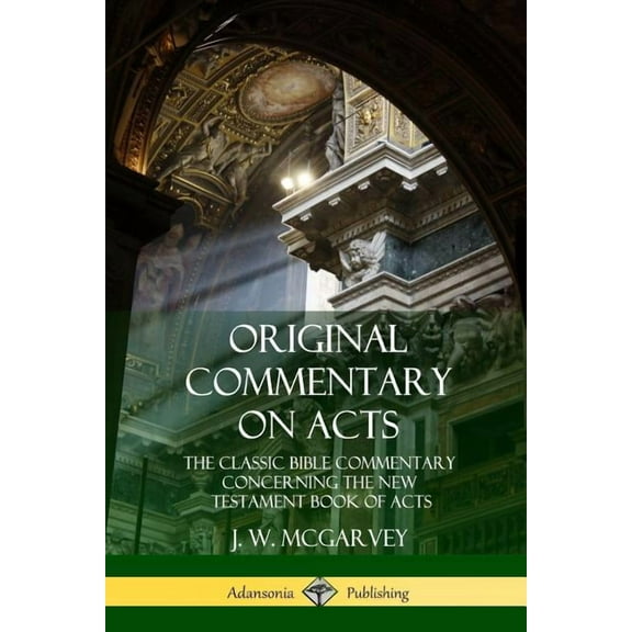 Original Commentary on Acts: The Classic Bible Commentary Concerning the New Testament Book of Acts, (Paperback)