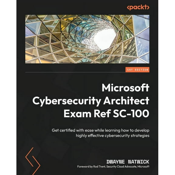 Microsoft Cybersecurity Architect Exam Ref SC-100: Get certified with ease while learning how to develop highly effectiv, (Paperback)